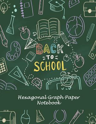 Back To School: Hexagonal Graph Paper Notebook: 1/4 inch Hexagons Graph Paper Notebooks Large Print 8.5