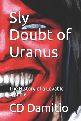 Sly Doubt of Uranus: The History of a Lovable Asshole (Rise Up Uranus #1)