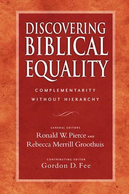 Discovering Biblical Equality: Complementarity Without Hierarchy By Ronald W. Pierce (Editor), Rebecca Merrill Groothuis (Editor), Gordon D. Fee (Editor) Cover Image