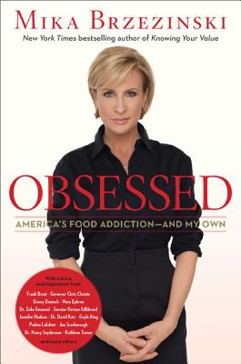 Obsessed: America's Food Addiction -- and My Own By Mika Brzezinski Cover Image