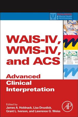 Wais-IV, Wms-IV, and Acs: Advanced Clinical Interpretation (Practical Resources for the Mental Health Professional) Cover Image