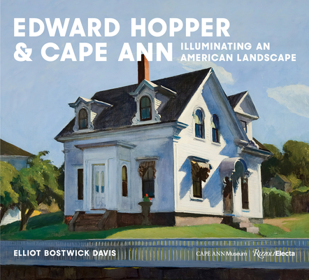 Edward Hopper & Cape Ann: Illuminating an American Landscape By Elliot Bostwick Davis Cover Image