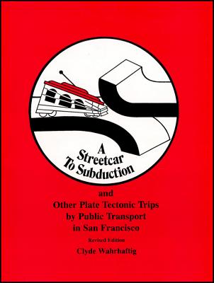 A Streetcar to Subduction and Other Plate Tectonic Trips by Public Transport in San Francisco (Special Publications #22) By Clyde Wahrhaftig Cover Image