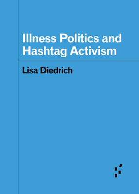 Illness Politics and Hashtag Activism (Forerunners: Ideas First)