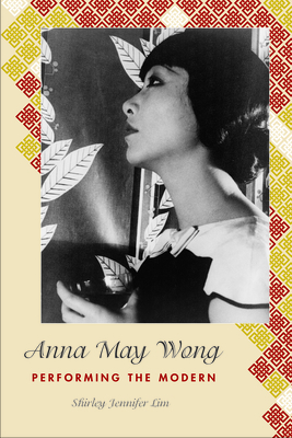 Anna May Wong: Performing the Modern (Asian American History & Cultu) Cover Image