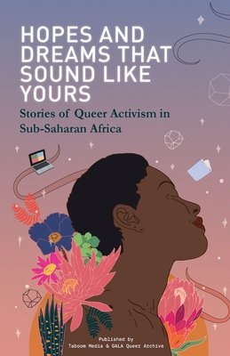 Hopes and Dreams That Sound Like Yours: Stories of Queer Activism in Sub-Saharan Africa Cover Image