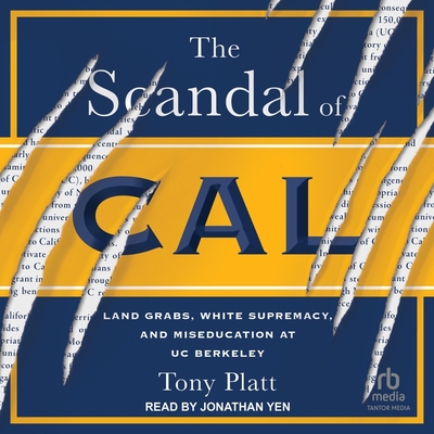 The Scandal of Cal: Land Grabs, White Supremacy, and Miseducation at Uc Berkeley Cover Image