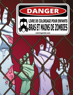 Livre de coloriage pour enfants Bras et mains de zombies By Nick Snels Cover Image