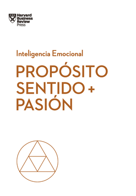 Propósito, Sentido Y Pasión (Purpose, Meaning, and Passion Spanish Edition) (Serie Inteligencia Emocional)