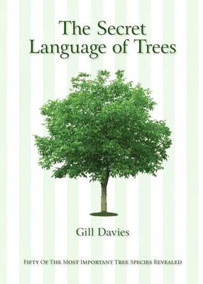 The Secret Language of Trees: Fifty of the Most Important Tree Species Revealed Cover Image
