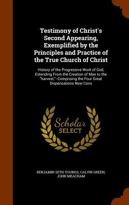 Cover for Testimony of Christ's Second Appearing, Exemplified by the Principles and Practice of the True Church of Christ: History of the Progressive Work of Go