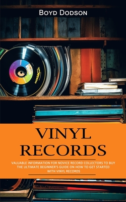 Vinyl Records: Valuable Information for Novice Record Collectors to Buy (The Ultimate Beginner's Guide on How to Get Started With Vin Cover Image