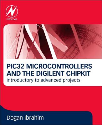 Pic32 Microcontrollers and the Digilent Chipkit: Introductory to Advanced Projects Cover Image