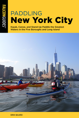 Paddling New York City: Kayak, Canoe, and Stand-Up Paddle the Greatest Waters in the Five Boroughs and Long Island Cover Image