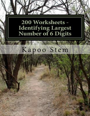 200 Worksheets - Identifying Largest Number of 6 Digits: Math Practice Workbook By Kapoo Stem Cover Image