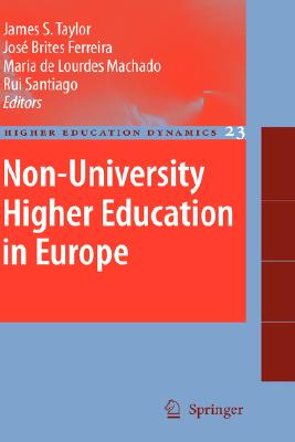 Non-University Higher Education in Europe (Higher Education Dynamics #23) By James S. Taylor (Editor), José Brites Ferreira (Editor), Maria De Lourdes Machado (Editor) Cover Image