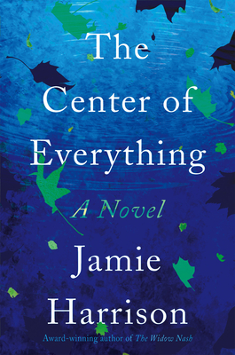 The Center of Everything: A Novel By Jamie Harrison Cover Image