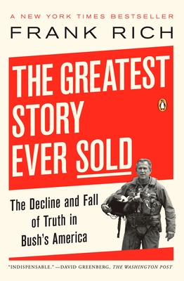 The Greatest Story Ever Sold: The Decline and Fall of Truth in Bush's America By Frank Rich Cover Image