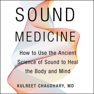 Sound Medicine Lib/E: How to Use the Ancient Science of Sound to Heal the Body and Mind Cover Image