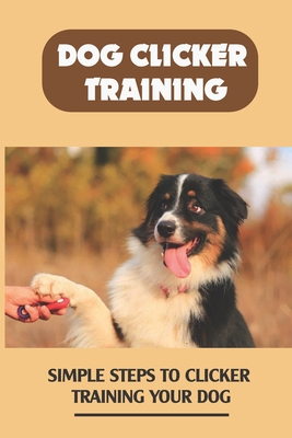 A guide to clicker training your dog