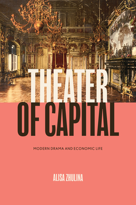 Theater of Capital: Modern Drama and Economic Life (Performance Works) Cover Image