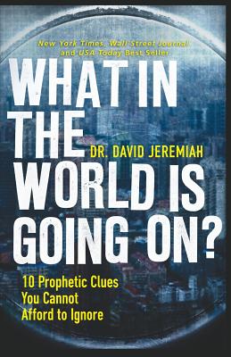 What in the World Is Going On?: 10 Prophetic Clues You Cannot Afford to Ignore (Christian Large Print Originals) By David Jeremiah Cover Image