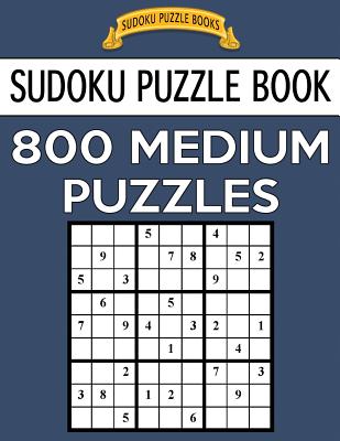 Sudoku Puzzle Book, 800 MEDIUM Puzzles: Single Difficulty Level For No Wasted Puzzles (Sudoku Puzzle Books #51)