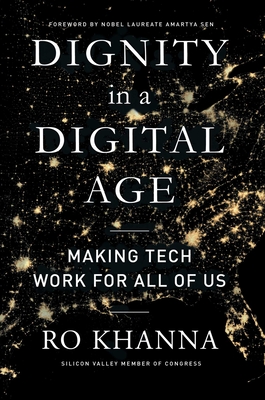 Dignity in a Digital Age: Making Tech Work for All of Us By Ro Khanna, Amartya Sen (Foreword by) Cover Image