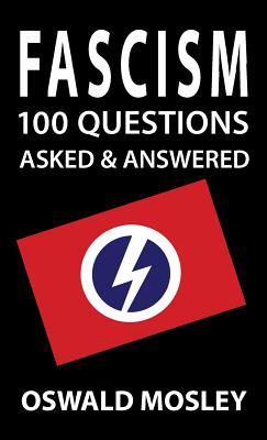 Fascism: 100 Questions Asked and Answered By Oswald Mosley Cover Image