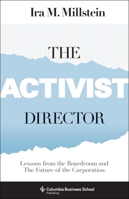 The Activist Director: Lessons from the Boardroom and the Future of the Corporation (Columbia Business School Publishing)