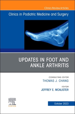 Updates in Foot and Ankle Arthritis, an Issue of Clinics in Podiatric Medicine and Surgery: Volume 40-4 (Clinics: Orthopedics #40) By Jeffrey E. McAlister (Editor) Cover Image
