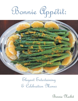 Bonnie Appetit: Elegant Entertaining & Celebration Menus By Bonnie Nesbit Cover Image