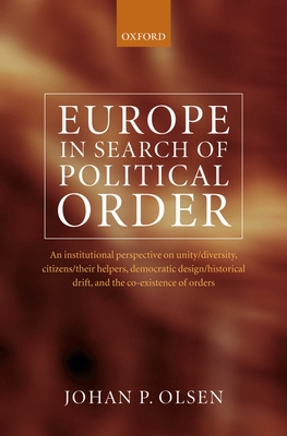 Europe in Search of Political Order: An Institutional Perspective on Unity/Diversity, Citizens/Their Helpers, Democratic Design/Historical Drift and t Cover Image