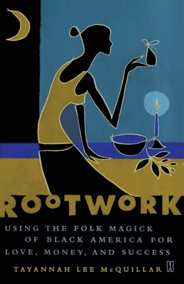 Rootwork: Using the Folk Magick of Black America for Love, Money and Success