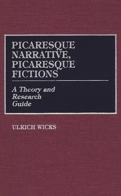 Picaresque Narrative, Picaresque Fictions: A Theory and Research Guide (Contributions in Women's Studies; 99)