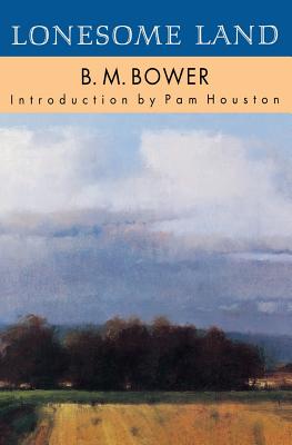 Lonesome Land By B. M. Bower, Pam Houston (Introduction by) Cover Image