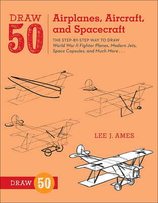 Draw 50 Airplanes, Aircraft, and Spacecraft: The Step-By-Step Way to Draw World War II Fighter Planes, Modern Jets, Space Capsules, and Much More... (Draw 50 (Prebound))