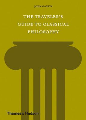The Traveler's Guide to Classical Philosophy By John Gaskin Cover Image