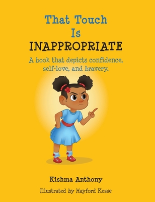 That Touch is Inappropriate: A book that depicts confidence, self-love, and bravery By Kishma Anthony Cover Image