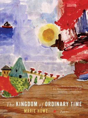 The Kingdom of Ordinary Time: Poems By Marie Howe Cover Image