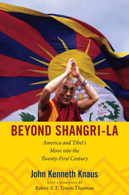 Beyond Shangri-La: America and Tibet's Move into the Twenty-First Century (American Encounters/Global Interactions)
