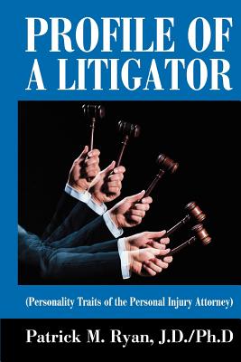 Profile of a Litigator: (Personality Traits of the Personal Injury Attorney)