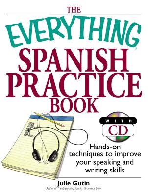 The Everything Spanish Practice Book: Hands-on Techniques to Improve Your Speaking And Writing Skills (Everything® Series) By Julie Gutin Cover Image