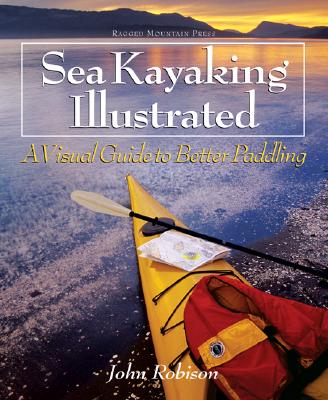 Sea Kayaking Illustrated: A Visual Guide to Better Paddling By John Robison Cover Image