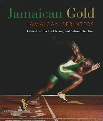 Jamaican Gold: Jamaican Sprinters By Rachael Irving (Editor), Vilma Charlton (Editor) Cover Image