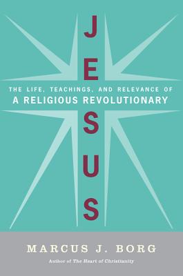 Jesus: The Life, Teachings, and Relevance of a Religious Revolutionary By Marcus J. Borg Cover Image