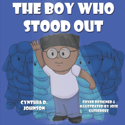 The Boy Who Stood Out By Jose Gutiereez (Illustrator), Cynthia D. Johnson Cover Image