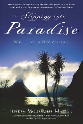 Slipping into Paradise: Why I Live in New Zealand By Jeffrey Moussaieff Masson Cover Image
