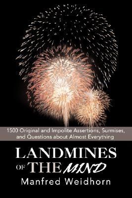 Landmines of the Mind: 1500 Original and Impolite Assertions, Surmises, and Questions about Almost Everything Cover Image