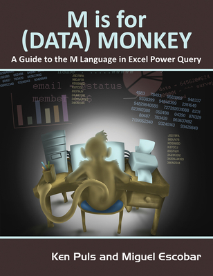 M Is for (Data) Monkey: A Guide to the M Language in Excel Power Query By Ken Puls, Miguel Escobar Cover Image